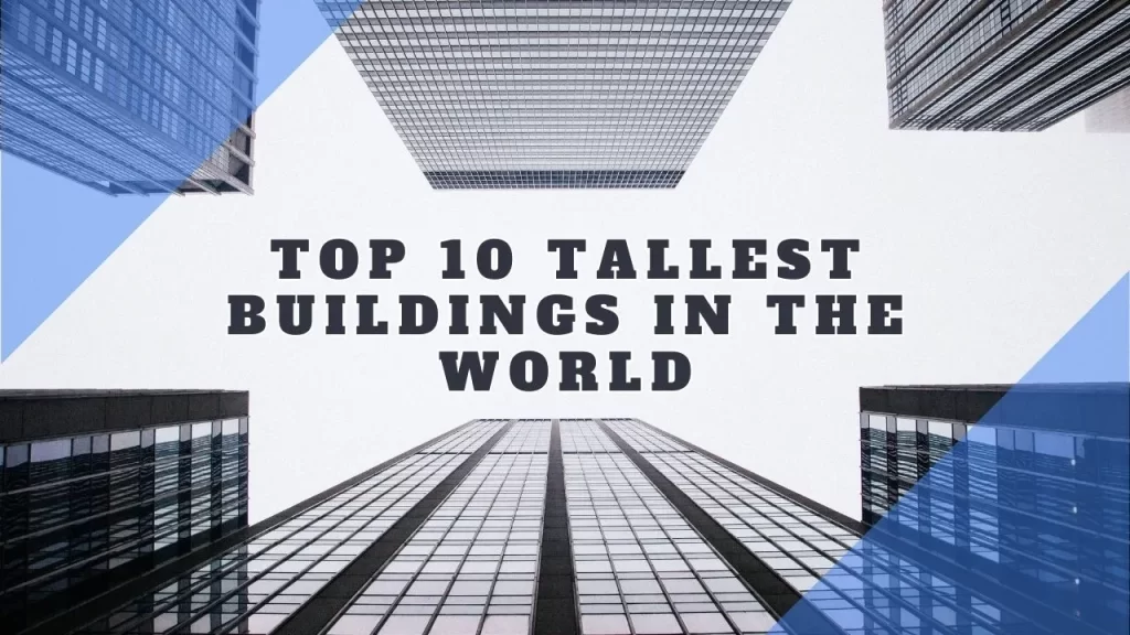 Top 10 Most Tallest Buildings in the World