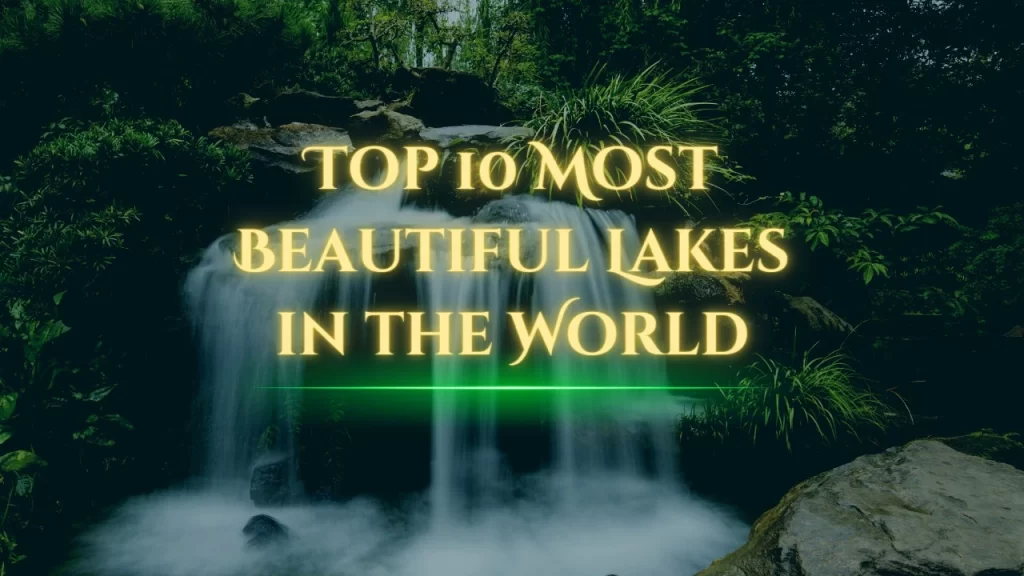 The World's Top 10 Most Beautiful Lakes